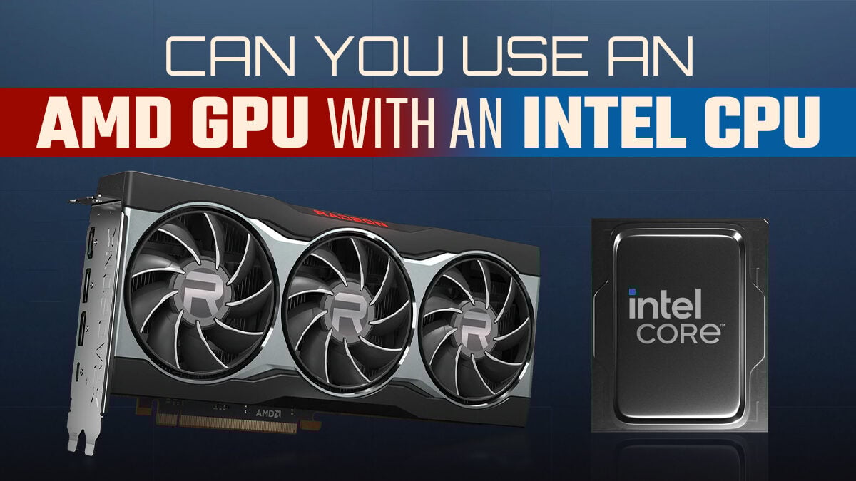 Can You Use Amd Gpu With Intel Cpu?