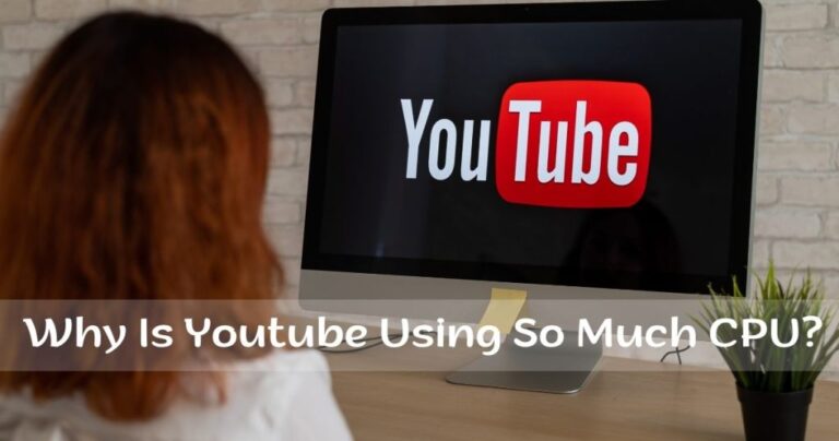 Why is Youtube Using So Much Cpu?